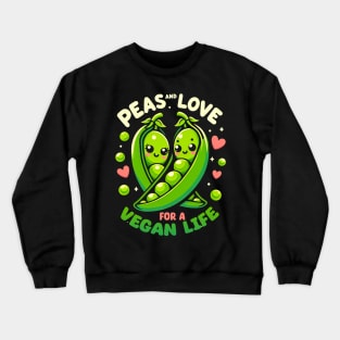 Peas & Love for a Vegan Life | funny Vegan lover Crewneck Sweatshirt